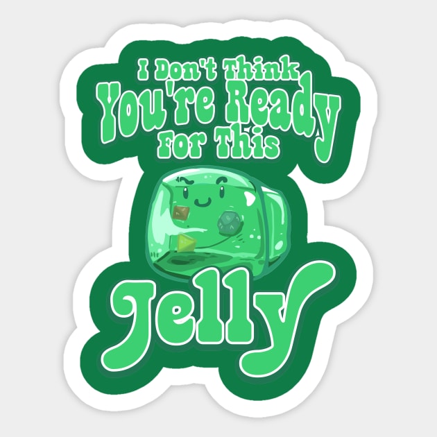 Gelatinous Cube - I don't think you're ready for this jelly Sticker by whimsyworks